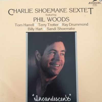 Charlie Shoemake Sextet Featuring Phil Woods – Incandescent LP (1st US PRESS)