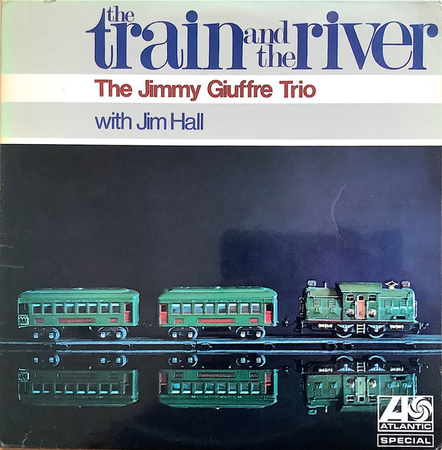 The Jimmy Giuffre Trio With Jim Hall – The Train And The River LP (1st UK PRESS)