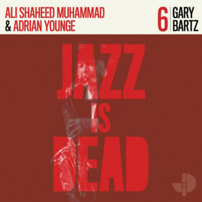 GARY BARTZ, ALI SHAHEED MUHAMMAD & ADRIAN YOUNG - JAZZ IS DEAD VOL.6