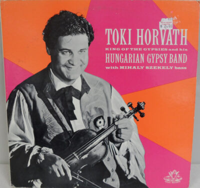 Toki Horvath & His Hungarian Gypsy Band* With Mihaly Szekely – Toki Horvath King Of The Gypsies And His Hungarian Gypsy Band LP