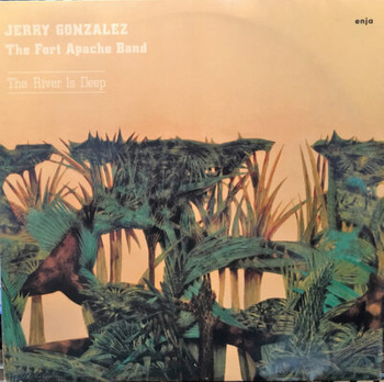 Jerry Gonzalez & The Fort Apache Band – The River Is Deep LP (1st US PRESS)