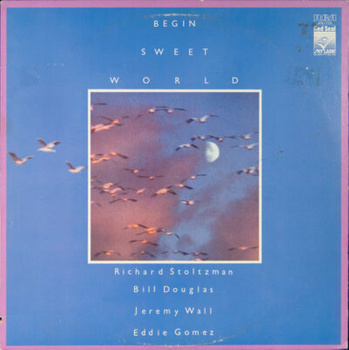 Richard Stoltzman - Bill Douglas - Jeremy Wall - Eddie Gomez – Begin Sweet World LP (1st US PRESS)