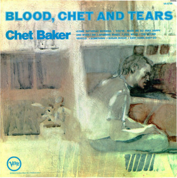 Chet Baker ‎– Blood, Chet And Tears LP (1st German Press)