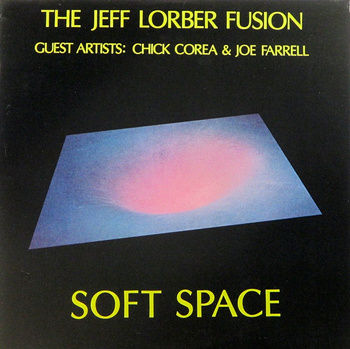 The Jeff Lorber Fusion Guests Artists: Chick Corea & Joe Farrell – Soft Space LP (1st US PRESS)