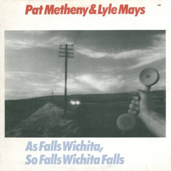 Pat Metheny & Lyle Mays – As Falls Wichita, So Falls Wichita Falls LP