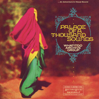 Whatitdo Archive Group – Palace Of A Thousand Sounds LP