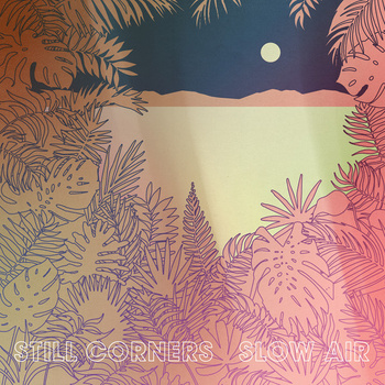 Still Corners – Slow Air LP