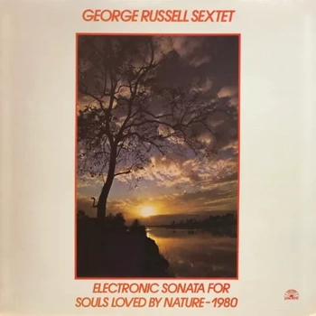 The George Russell Sextet – Electronic Sonata For Souls Loved By Nature - 1980 LP