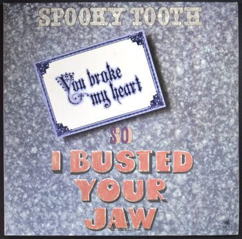 Spooky Tooth ‎– You Broke My Heart So I Busted Your Jaw LP