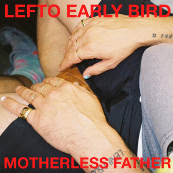 Lefto Early Bird - Motherless Father LP