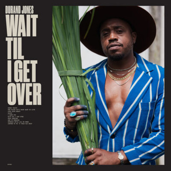 Durand Jones – Wait Til I Get Over LP