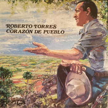 Roberto Torres – Corazón De Pueblo LP (1st US PRESS)