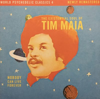 Tim Maia ‎– Nobody Can Live Forever (The Existential Soul Of Tim Maia) 2LP