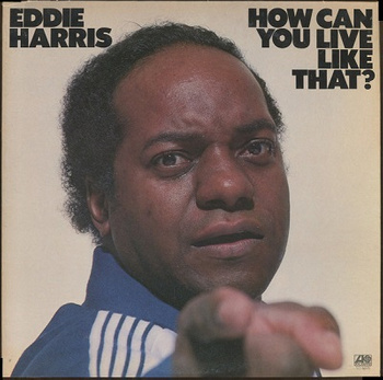 Eddie Harris ‎– How Can You Live Like That LP (1st US PRESS)