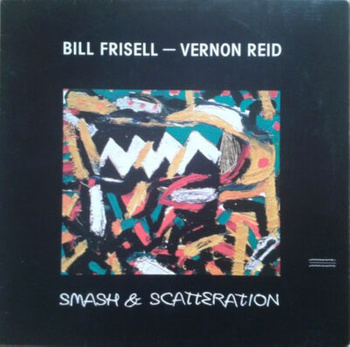 Bill Frisell - Vernon Reid – Smash & Scatteration LP (1st German Press)