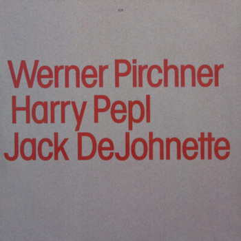 Werner Pirchner / Harry Pepl / Jack DeJohnette – Werner Pirchner / Harry Pepl / Jack DeJohnette LP (1st Press)