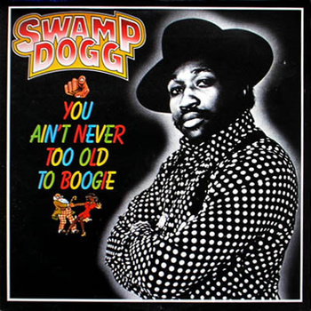 Swamp Dogg ‎– You Ain't Never Too Old To Boogie LP