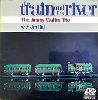 The Jimmy Giuffre Trio With Jim Hall – The Train And The River LP (1st UK PRESS)